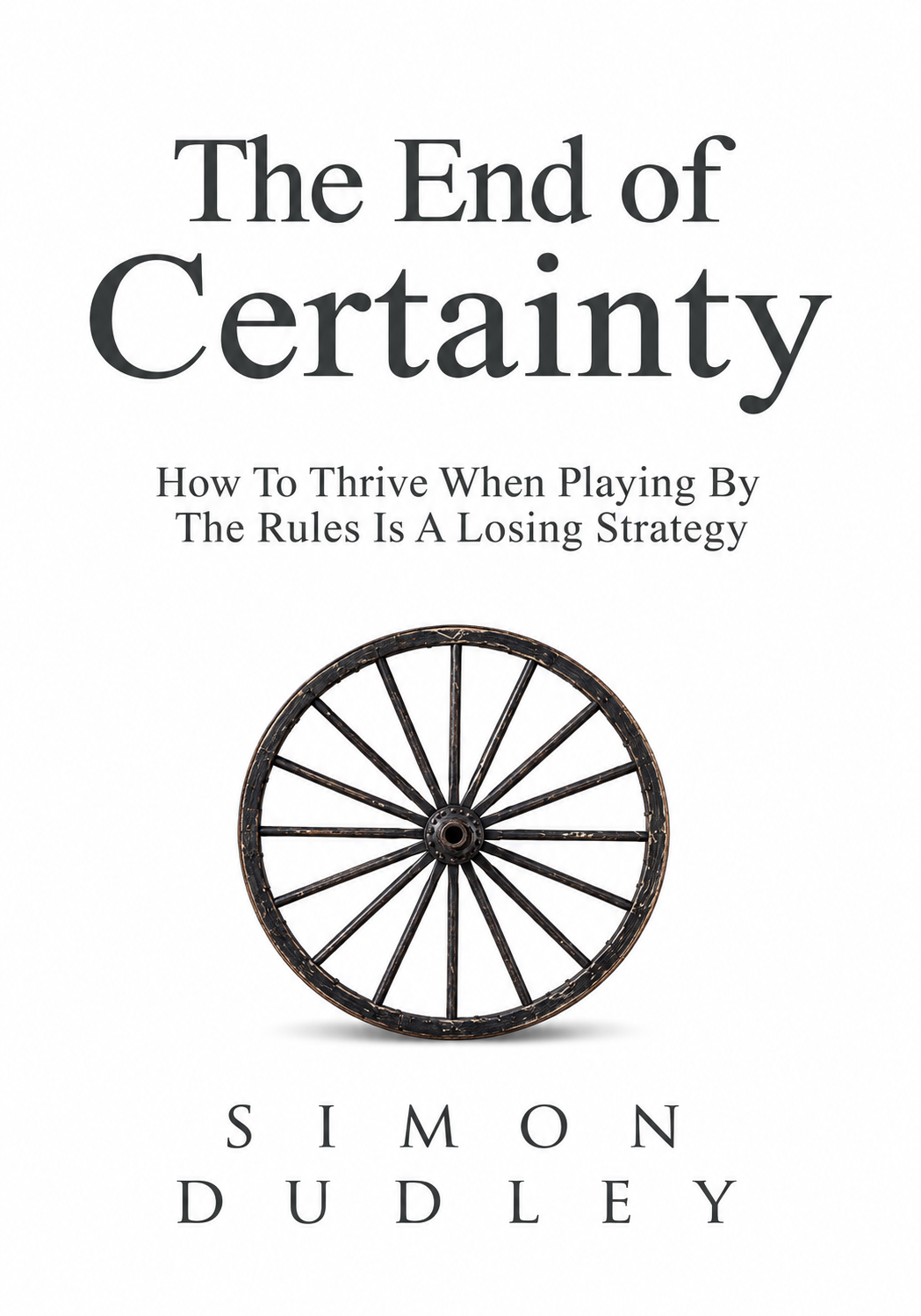 Approved white The End of Certainty cover with an antique wagon wheel, by Simon Dudley